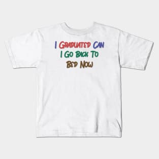 I Graduated Can I Go Back To Bed Now Kids T-Shirt